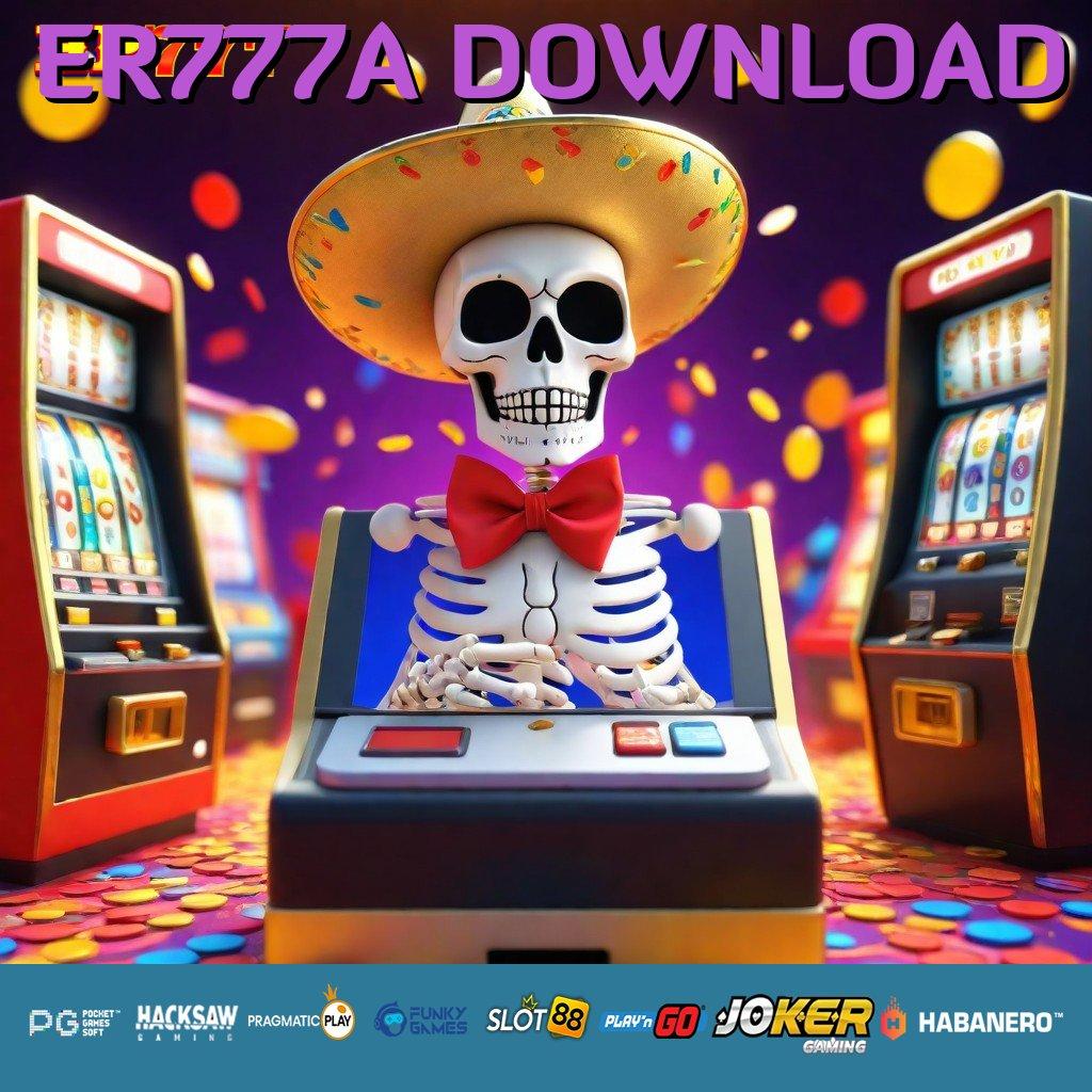 ER777A DOWNLOAD Skill Baru Versi Final Aplikasi Kecepatan Ditingkatkan