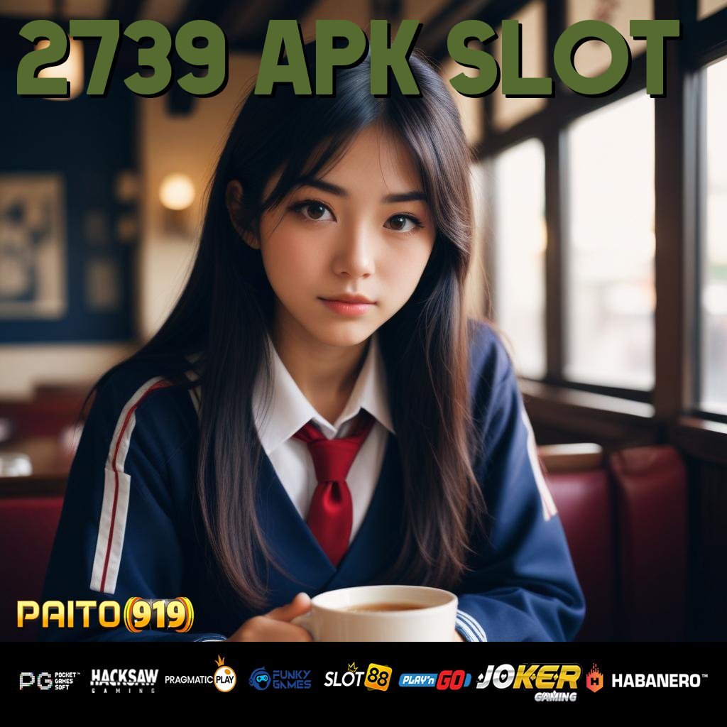 2739 APK SLOT - Login Lancar dengan Unduh APK Terupdate Hari Ini