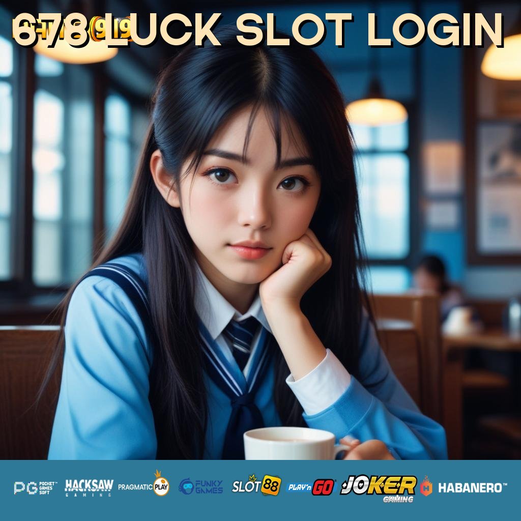 678 LUCK SLOT LOGIN - APK Baru untuk Login Responsif di Semua Perangkat