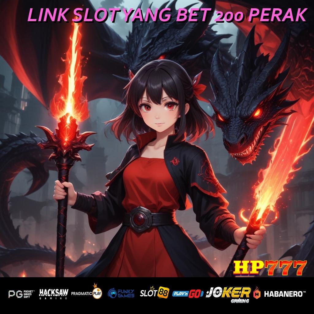 LINK SLOT YANG BET 200 PERAK Keahlian Unggulan Coba Playtech Aplikasi