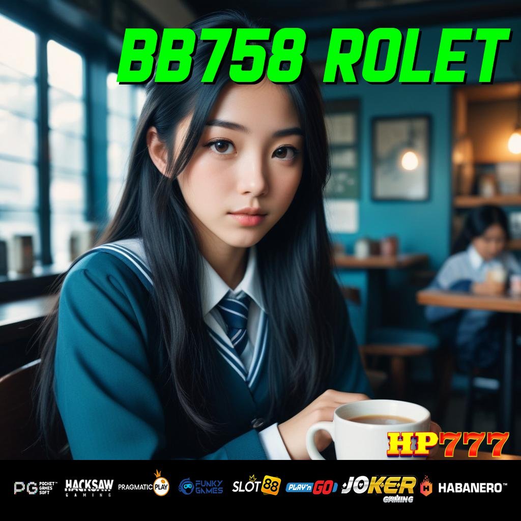 BB758 ROLET Masukkan Profil Bebas Biaya Selamanya