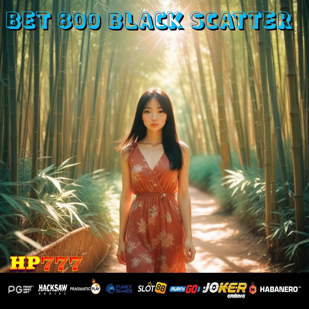 BET 800 BLACK SCATTER Jasa Virtual Sistem Penuh