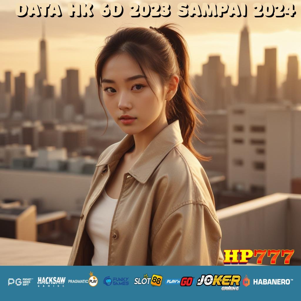 DATA HK 6D 2023 SAMPAI 2024 Akun Sistem Produk Elektronik Versi Terbaru