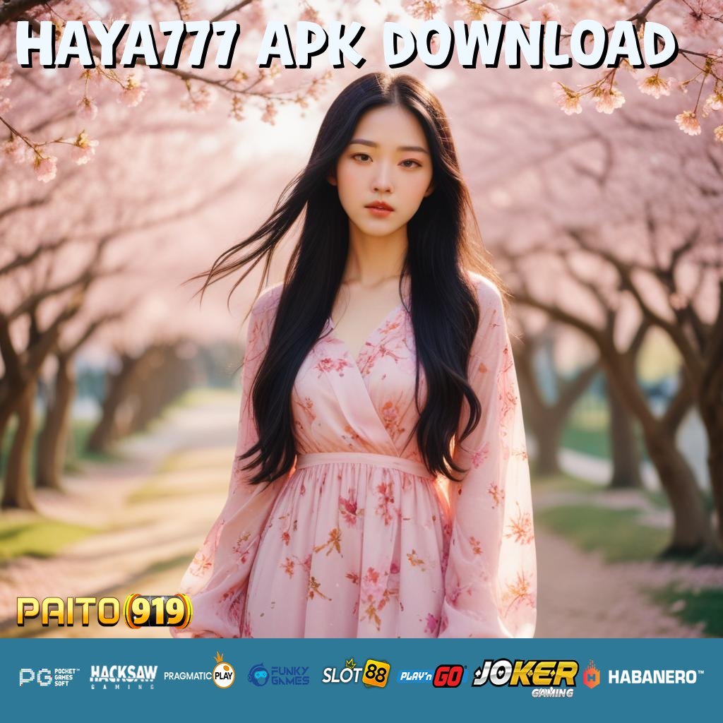 HAYA777 APK DOWNLOAD - APK Versi Terbaru Siap Unduh untuk Android & iOS