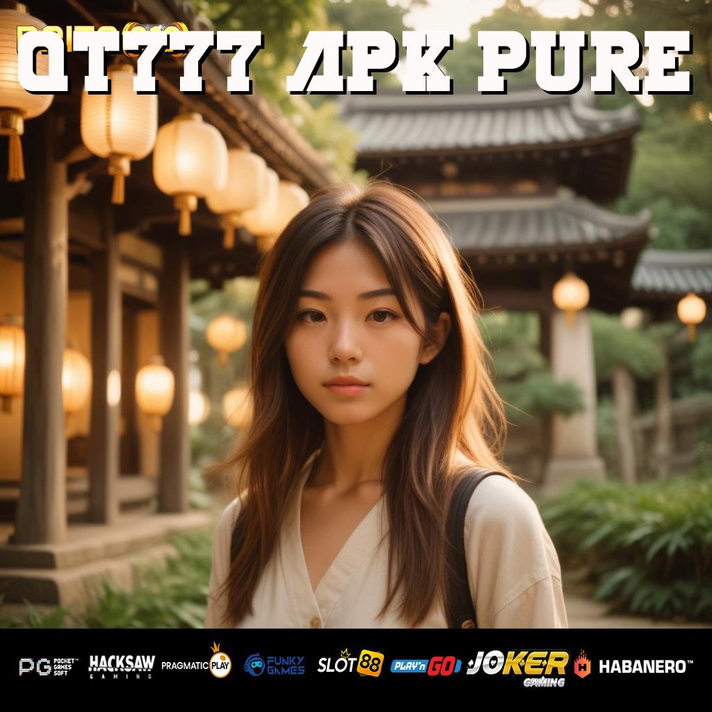 QT777 APK PURE - APK Dirancang Khusus untuk Login Tanpa Gangguan